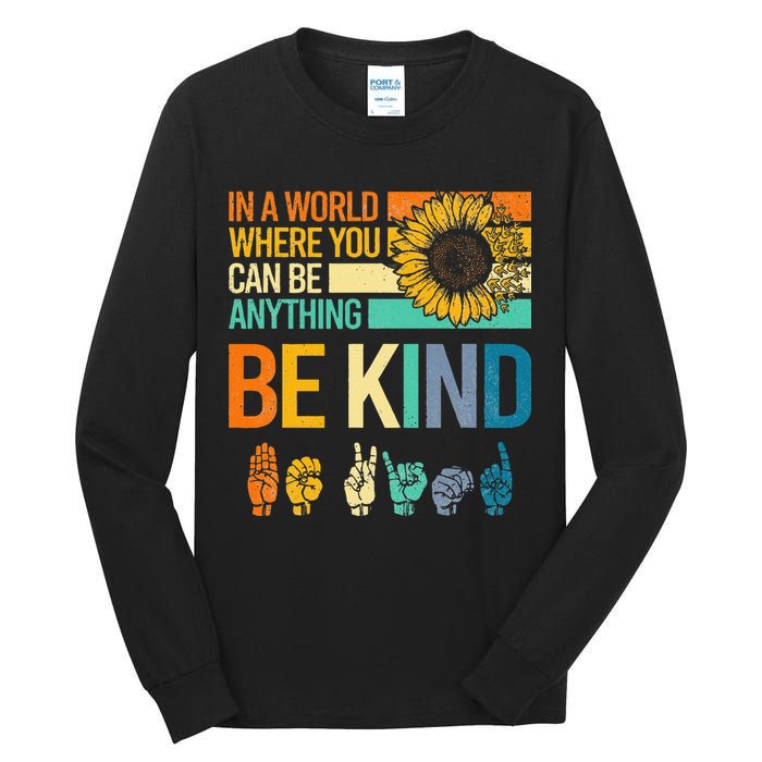 In A World Where You Can Be Anything Be Kind ASL Sunflower Tall Long Sleeve T-Shirt