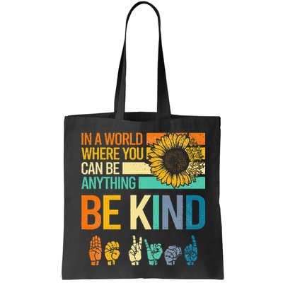 In A World Where You Can Be Anything Be Kind ASL Sunflower Bag