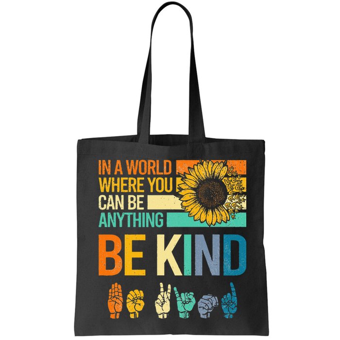 In A World Where You Can Be Anything Be Kind ASL Sunflower Bag