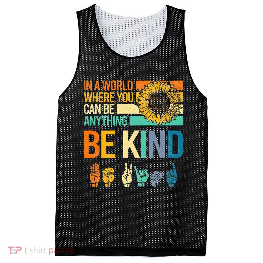 In A World Where You Can Be Anything Be Kind ASL Sunflower Mesh Reversible Basketball Jersey Tank