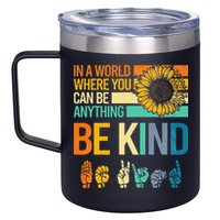 In A World Where You Can Be Anything Be Kind ASL Sunflower 12oz Stainless Steel Coffee Mug