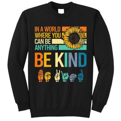 In A World Where You Can Be Anything Be Kind ASL Sunflower Tall Sweatshirt