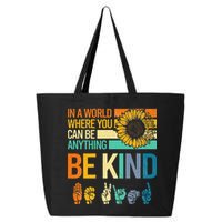 In A World Where You Can Be Anything Be Kind ASL Sunflower 25L Jumbo Tote