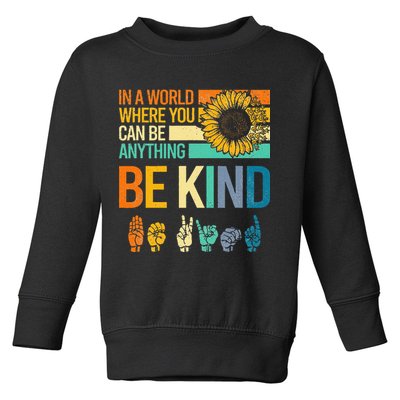 In A World Where You Can Be Anything Be Kind ASL Sunflower Toddler Sweatshirt