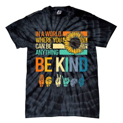 In A World Where You Can Be Anything Be Kind ASL Sunflower Tie-Dye T-Shirt