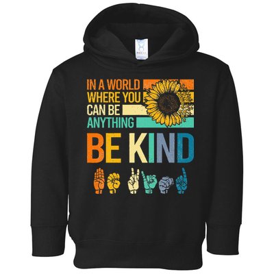 In A World Where You Can Be Anything Be Kind ASL Sunflower Toddler Hoodie