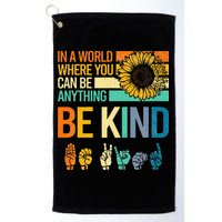 In A World Where You Can Be Anything Be Kind ASL Sunflower Golf Towel