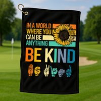 In A World Where You Can Be Anything Be Kind ASL Sunflower Golf Towel