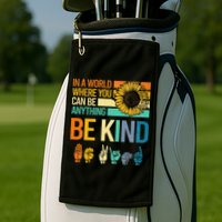 In A World Where You Can Be Anything Be Kind ASL Sunflower Golf Towel