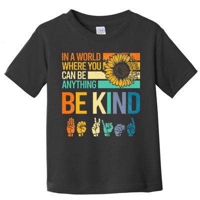 In A World Where You Can Be Anything Be Kind ASL Sunflower Toddler T-Shirt
