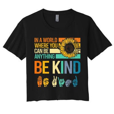 In A World Where You Can Be Anything Be Kind ASL Sunflower Crop Top