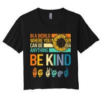 In A World Where You Can Be Anything Be Kind ASL Sunflower Crop Top