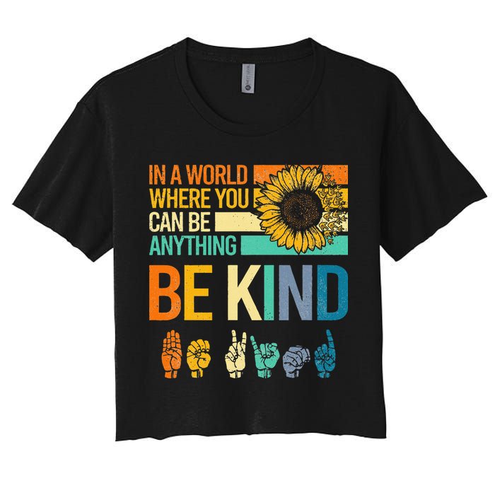 In A World Where You Can Be Anything Be Kind ASL Sunflower Crop Top