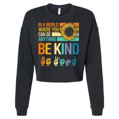 In A World Where You Can Be Anything Be Kind ASL Sunflower Cropped Pullover Crew