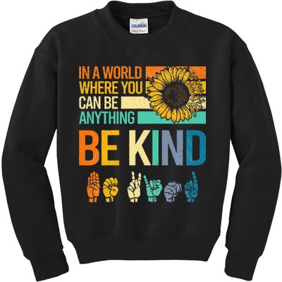 In A World Where You Can Be Anything Be Kind ASL Sunflower Kids Sweatshirt
