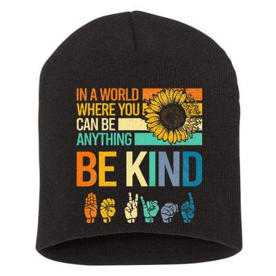 In A World Where You Can Be Anything Be Kind ASL Sunflower Short Acrylic Beanie