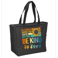 In A World Where You Can Be Anything Be Kind ASL Sunflower Zip Tote Bag
