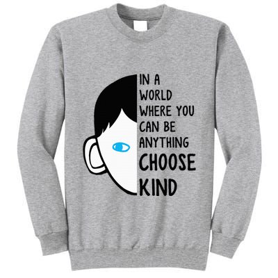 In A World Where You Can Be Anything Choose Kind Tall Sweatshirt