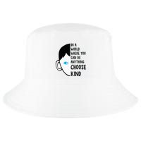 In A World Where You Can Be Anything Choose Kind Cool Comfort Performance Bucket Hat