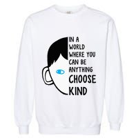 In A World Where You Can Be Anything Choose Kind Garment-Dyed Sweatshirt