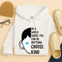In A World Where You Can Be Anything Choose Kind Hoodie