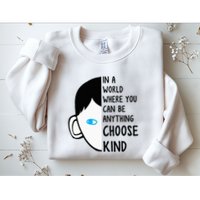 In A World Where You Can Be Anything Choose Kind Sweatshirt