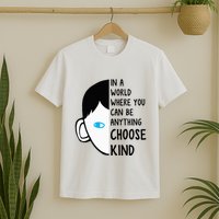 In A World Where You Can Be Anything Choose Kind T-Shirt