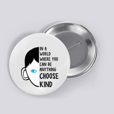 In A World Where You Can Be Anything Choose Kind Button
