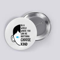 In A World Where You Can Be Anything Choose Kind Button