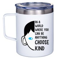 In A World Where You Can Be Anything Choose Kind 12oz Stainless Steel Coffee Mug