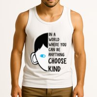 In A World Where You Can Be Anything Choose Kind Tank Top