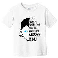 In A World Where You Can Be Anything Choose Kind Toddler T-Shirt