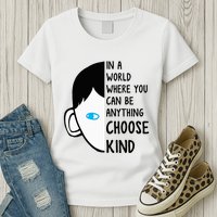 In A World Where You Can Be Anything Choose Kind Womens T-Shirt