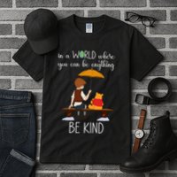 In A World Where You Can Be Anything Tall T-Shirt