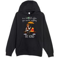 In A World Where You Can Be Anything Premium Pullover Hoodie