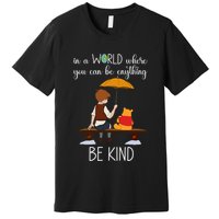 In A World Where You Can Be Anything Premium T-Shirt