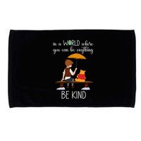 In A World Where You Can Be Anything Microfiber Hand Towel