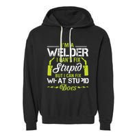 I'm A Welder I Can't Fix Stupid Funny Welding Tee Garment-Dyed Fleece Hoodie