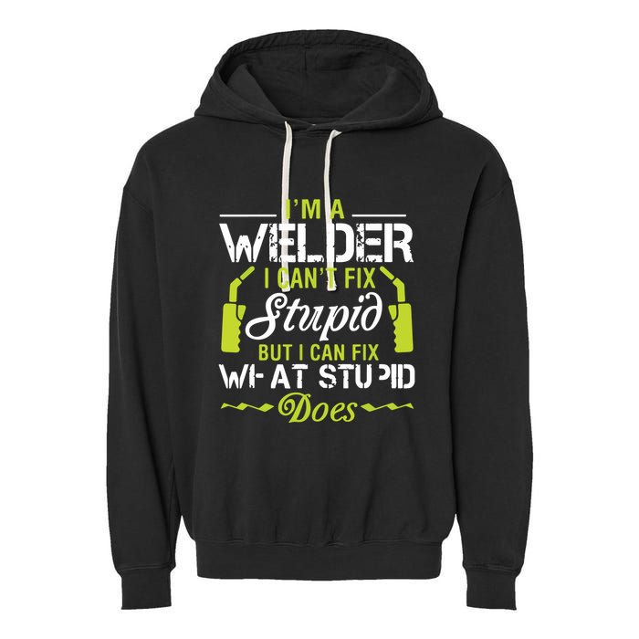 I'm A Welder I Can't Fix Stupid Funny Welding Tee Garment-Dyed Fleece Hoodie