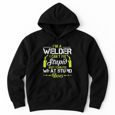 I'm A Welder I Can't Fix Stupid Funny Welding Tee Hoodie