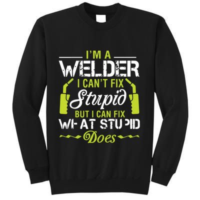 I'm A Welder I Can't Fix Stupid Funny Welding Tee Sweatshirt