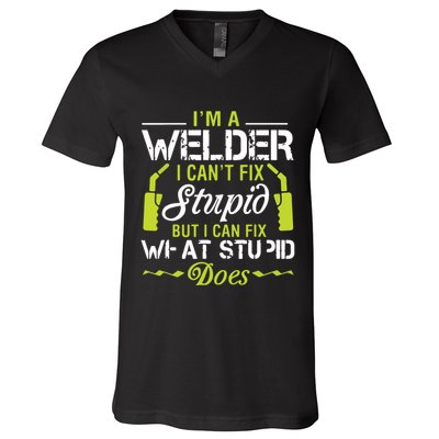 I'm A Welder I Can't Fix Stupid Funny Welding Tee V-Neck T-Shirt