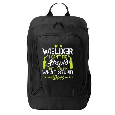 I'm A Welder I Can't Fix Stupid Funny Welding Tee City Backpack
