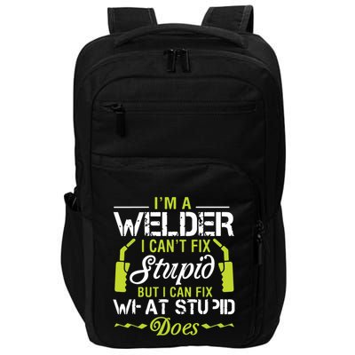 I'm A Welder I Can't Fix Stupid Funny Welding Tee Impact Tech Backpack