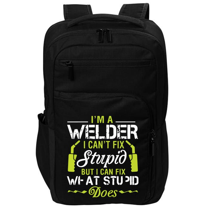 I'm A Welder I Can't Fix Stupid Funny Welding Tee Impact Tech Backpack