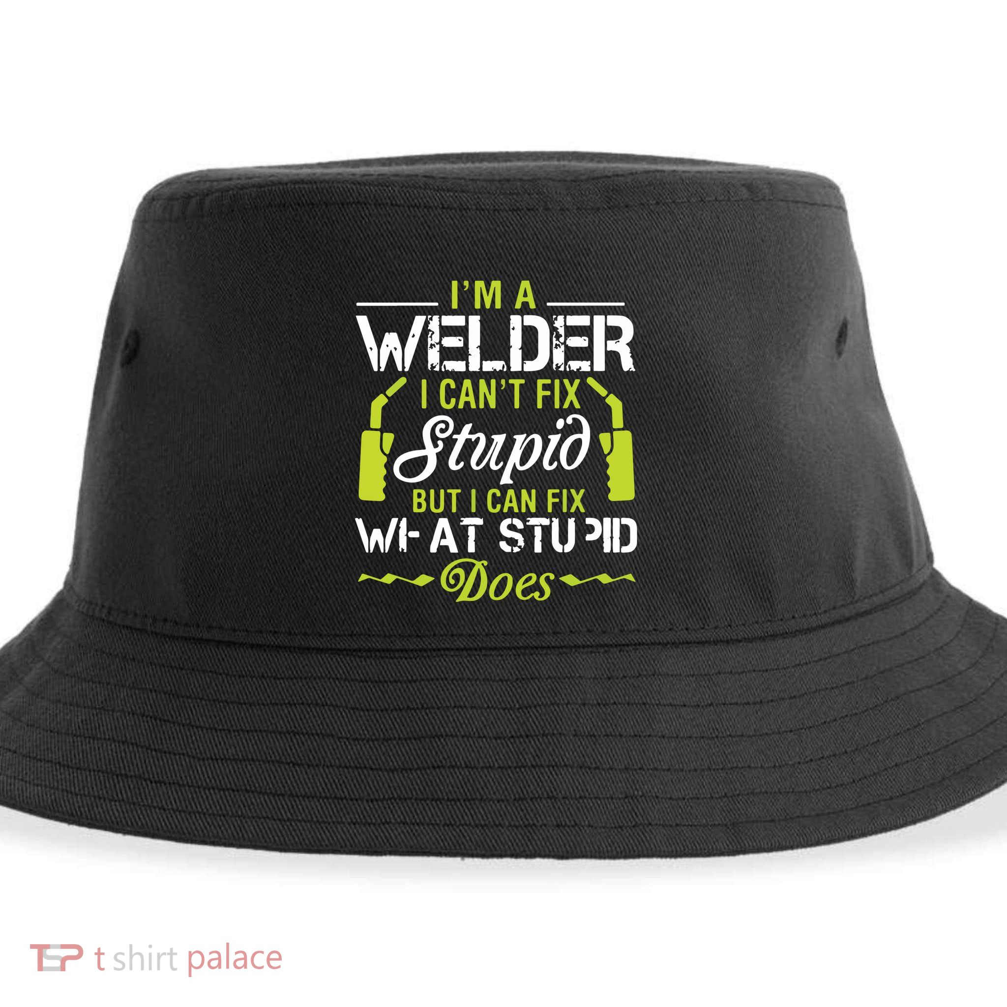 I'm A Welder I Can't Fix Stupid Funny Welding Tee Sustainable Bucket Hat