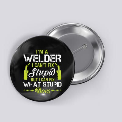 I'm A Welder I Can't Fix Stupid Funny Welding Tee Button