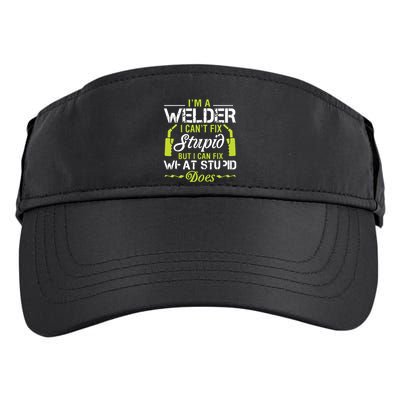 I'm A Welder I Can't Fix Stupid Funny Welding Tee Adult Drive Performance Visor