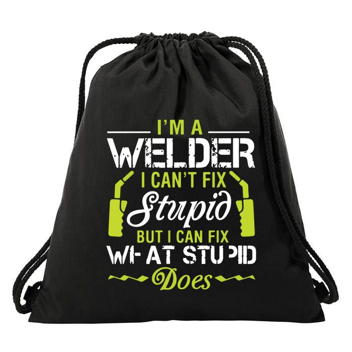 I'm A Welder I Can't Fix Stupid Funny Welding Tee Drawstring Bag