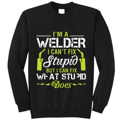 I'm A Welder I Can't Fix Stupid Funny Welding Tee Tall Sweatshirt